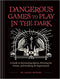 BOOK DANGEROUS GAMES TO PLAY IN THE DARK