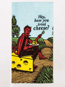 TEA TOWEL HAVE YOU TRIED CHEESE?