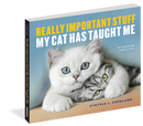 BOOK REALLY IMPORTANT STUFF MY CAT HAS TAUGHT ME